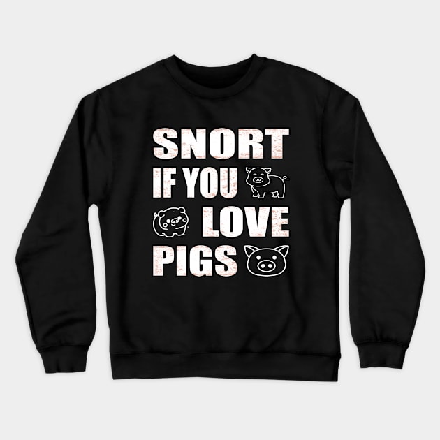 Snort if you love pigs Funny Farmer Crewneck Sweatshirt by Aistee Designs